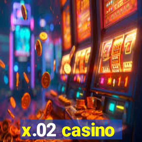 x.02 casino